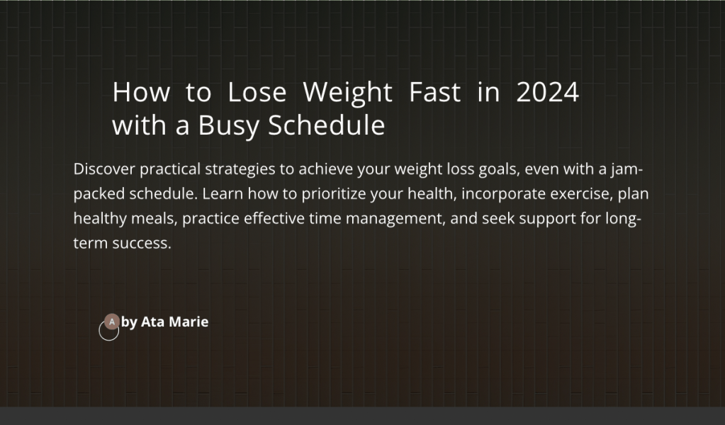 How to Lose Weight Fast in 2024 with a Bust&nbsp;Schedule